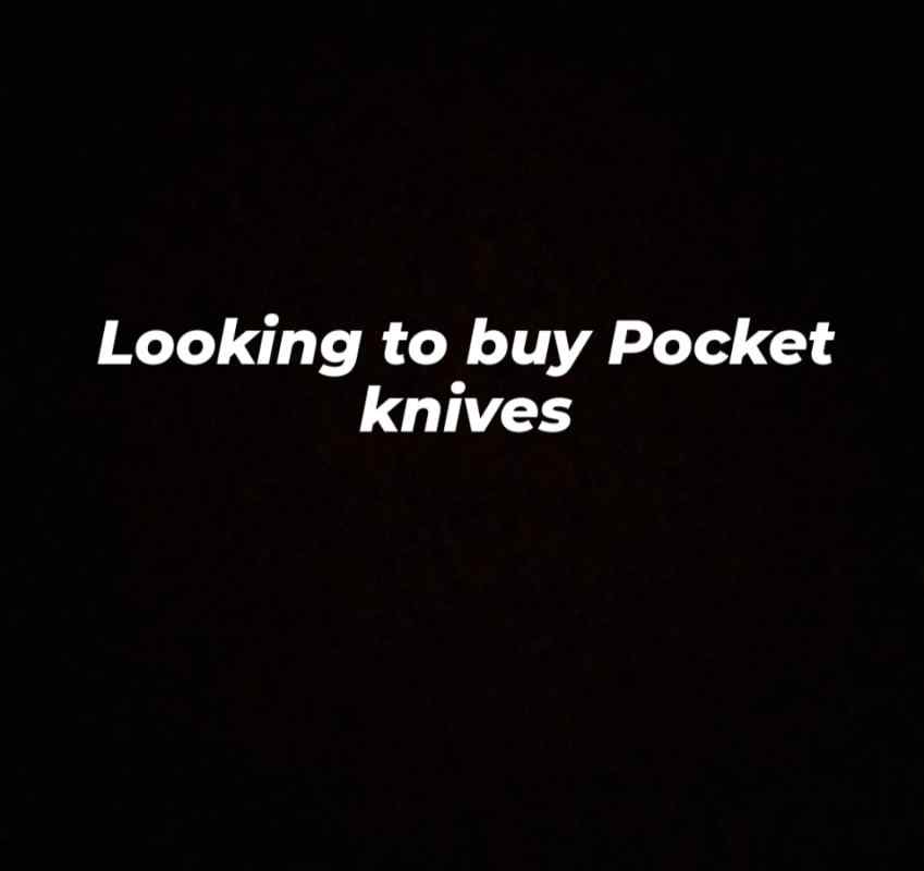 Looking to buy Pocket knives!