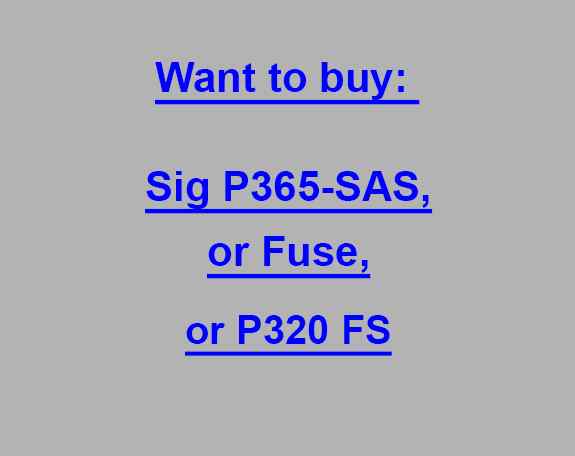 WTB: Sig P365-FUSE, or P365-SAS, or P320-FS